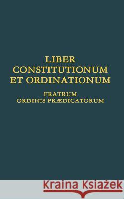 Liber Constitutionum et Ordinationum Fratrum Ordinis Prædicatorum Ordo Prædicatorum 9780244685577