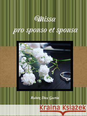 Missa pro sponso et sponsa Rubén Díez García 9780244685744