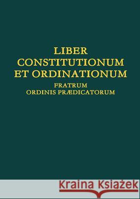 Liber Constitutionum et Ordinationum Fratrum Ordinis Pr3/4dicatorum Prædicatorum, Ordo 9780244686154