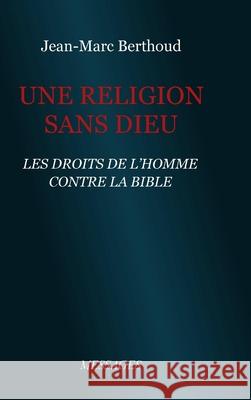 Une Religion sans Dieu Jean-Marc Berthoud 9780244687786 Lulu.com