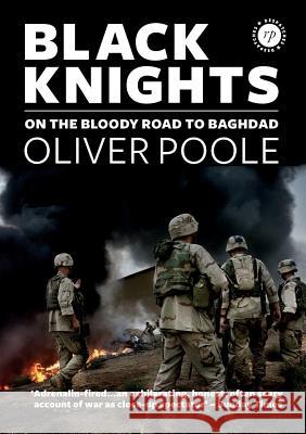 Black Knights: On the Bloody Road to Baghdad Oliver Poole 9780244688127 Lulu.com