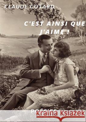 C'est ainsi que j'aime ! Claude Cotard 9780244689629