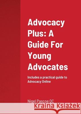 Advocacy Plus: A Guide For Young Advocates Nigel Pascoe 9780244692339 Lulu.com
