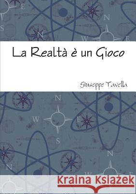 La Realtà è un Gioco Giuseppe Tavella 9780244694791