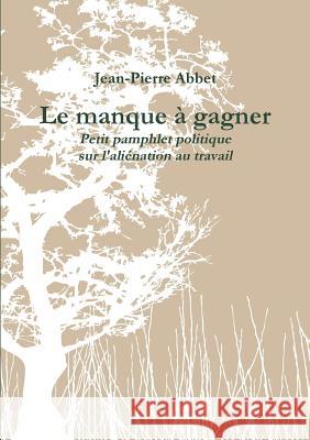 Le manque à gagner Jean-Pierre Abbet 9780244695286