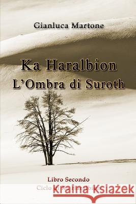 Ka Haralbion L'Ombra di Suroth Martone, Gianluca 9780244697822 Lulu.com