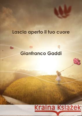 Lascia aperto il tuo cuore Gianfranco Gaddi 9780244706265