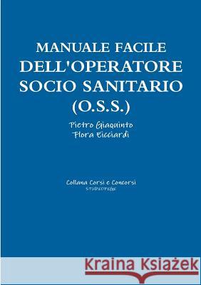 Manuale facile dell'OPERATORE SOCIO SANITARIO (O.S.S.) Giaquinto, Pietro 9780244708702