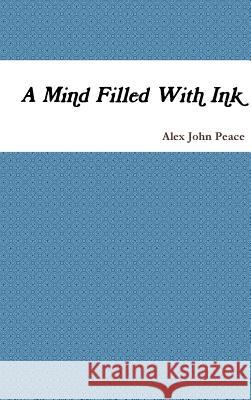 A Mind Filled With Ink Peace, Alex John 9780244710422