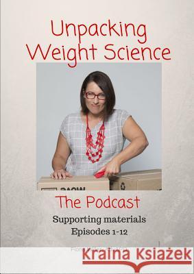 Unpacking Weight Science, Episodes 1-12 Supporting Materials Fiona Willer 9780244712846