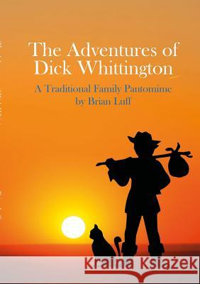 The Adventures of Dick Whittington Brian Luff 9780244712938 Lulu.com