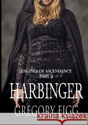 Harbinger: Engines Of Ascendancy Part II Gregory Figg 9780244713522