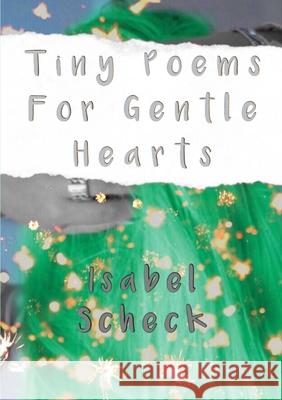 Tiny Poems For Gentle Hearts Isabel Scheck 9780244716981