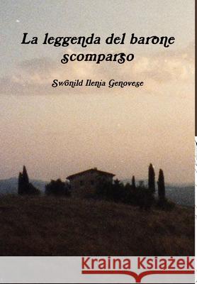 La leggenda del barone scomparso Swonild Ilenia Genovese 9780244717308 Lulu.com