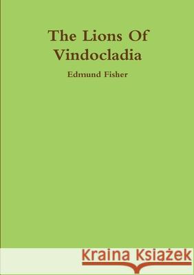 The Lions Of Vindocladia Edmund Fisher 9780244719340