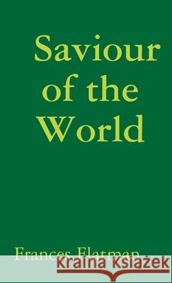 Saviour of the World Frances Flatman 9780244720223
