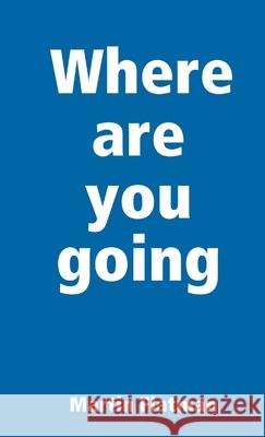 Where are you going Martin Flatman 9780244720247