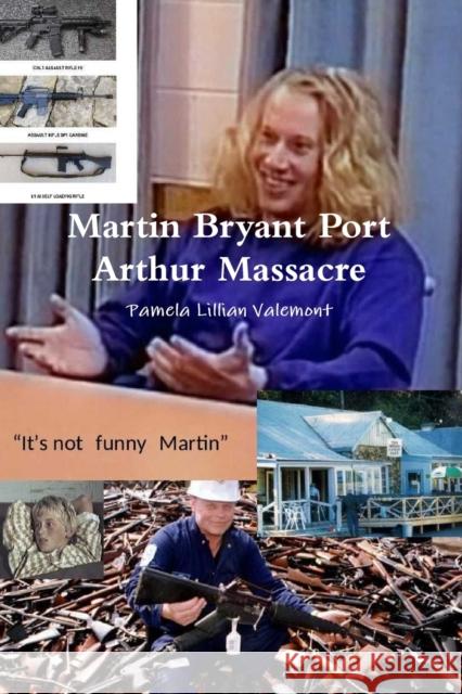 Martin Bryant Port Arthur Massacre Pamela Lillian Valemont 9780244727390 Lulu.com