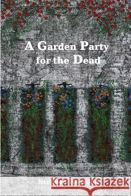 A Garden Party for the Dead Stephen Reardon 9780244728038 Lulu.com