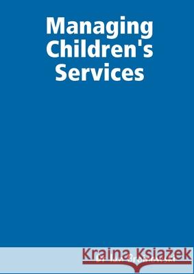 Managing Children's Services Ian Broinowski 9780244728892