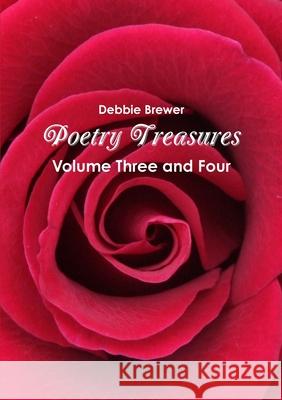Poetry Treasures - Volume Three and Four Debbie Brewer 9780244729370 Lulu.com