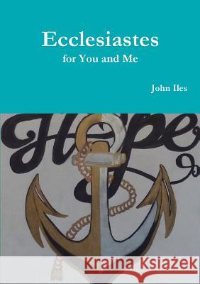 Ecclesiastes for You and Me John Iles 9780244730604 Lulu.com