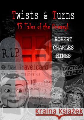 Twists and Turns: 13 Tales of the Uneasy Robert Charles Hines 9780244733124