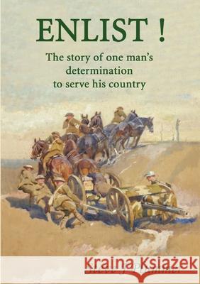 Enlist ! The Story of One Man's Determination to Serve His Country Steve J Plummer 9780244733162 Lulu.com