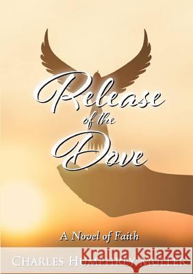 Release of the Dove Charles Humphrey Muller 9780244734534