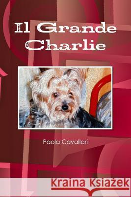 Il Grande Charlie Paola Cavallari 9780244734992 Lulu.com