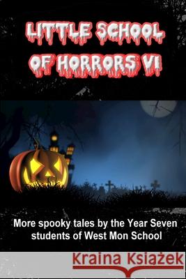 Little School of Horrors VI Year Seven West Mon Students 9780244740351 Lulu.com