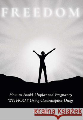 How to Avoid Unplanned Pregnancy WITHOUT Using Contraceptive Drugs Pett Corby 9780244741914