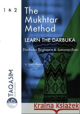 The Mukhtar Method - Darbuka Beginner & Intermediate Ahmed Mukhtar 9780244744199 Lulu.com