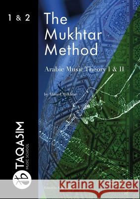 The Mukhtar Method - Arabic Music Theory I & II Ahmed Mukhtar 9780244745530