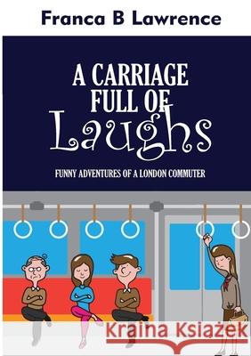 A CARRIAGE Full Of LAUGHS Franca B Lawrence 9780244746360