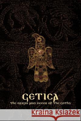 Getica: The Origin and Deeds of the Goths Jordanes 9780244746674