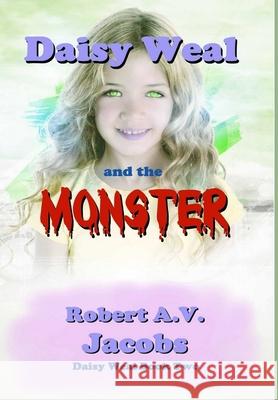 Daisy Weal and the Monster Robert A V Jacobs 9780244746810 Lulu.com