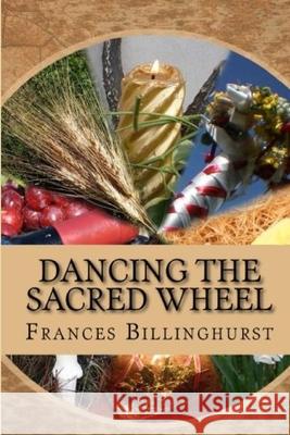 Dancing the Sacred Wheel Frances Billinghurst 9780244751395 Lulu.com