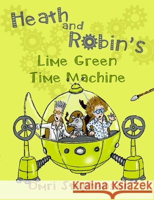 Heath and Robin's Lime Green Time Machine Omri Stephenson 9780244752057