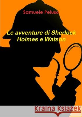 Le avventure di Sherlock Holmes e Watson Samuele Peluso 9780244756581 Lulu.com
