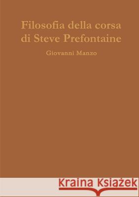 Filosofia della corsa di Steve Prefontaine Manzo, Giovanni 9780244759551