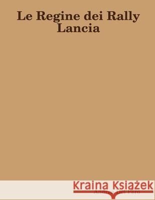 Le Regine dei Rally Lancia Andrea del Pero 9780244763183 Lulu.com