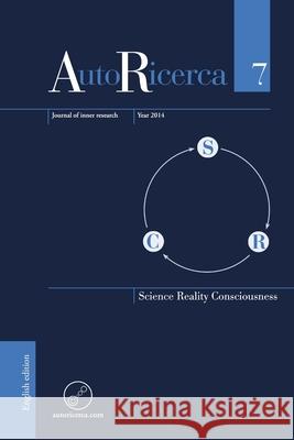 AutoRicerca - Volume 7, Year 2014 - Science, Reality & Consciousness Massimiliano Sassoli de Bianchi, Massimiliano Sassoli de Bianchi 9780244765057