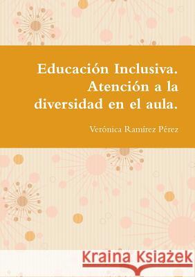 Educación Inclusiva. Atención a la diversidad en el aula. Ramírez Pérez, Verónica 9780244766207