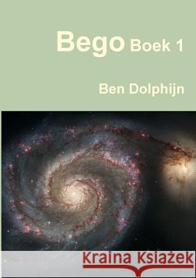 Bego Boek 1 Ben Dolphijn 9780244767297 Lulu.com