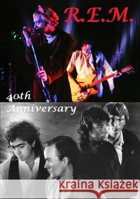 R.E.M. -  40th Anniversary Harry Lime 9780244767877 Lulu.com