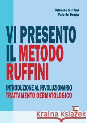Vi presento il Metodo Ruffini - Introduzione al rivoluzionario trattamento dermatologico Gilberto Ruffini, Valerio Droga 9780244769123