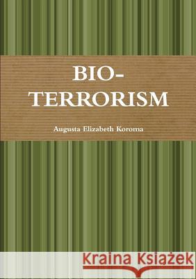 BIO-TERRORISM Augusta Elizabeth Koroma 9780244774769 Lulu.com