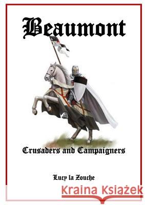 Beaumont Crusaders and Campaigners Lucy La Zouche 9780244777401
