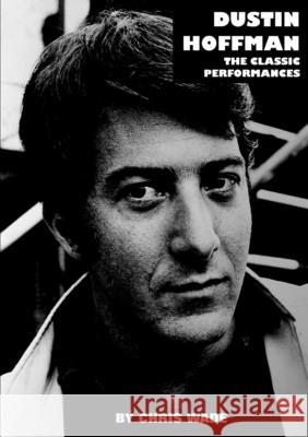 Dustin Hoffman: The Classic Performances Chris Wade 9780244781637